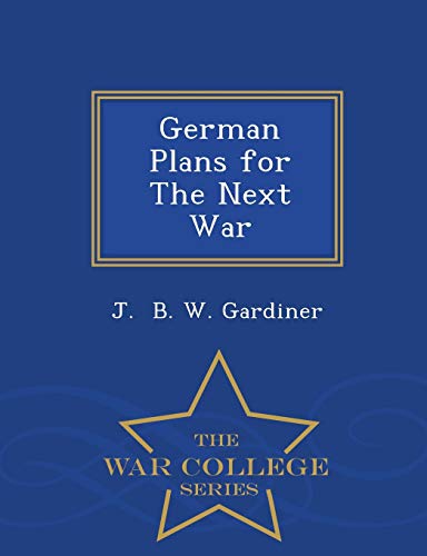 German Plans for the Next War - War College Series 1297216679 Book Cover