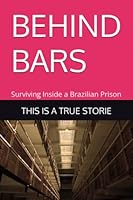 Behind Bars: Surviving Inside a Brazilian Prison B0BQJQSV77 Book Cover