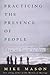 Practicing the Presence of People: How We Learn to Love