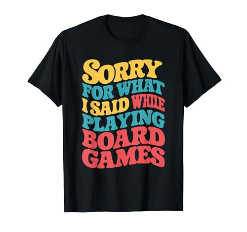 Sorry For What I Said Funny Board Game Player Juego de mesa Camiseta