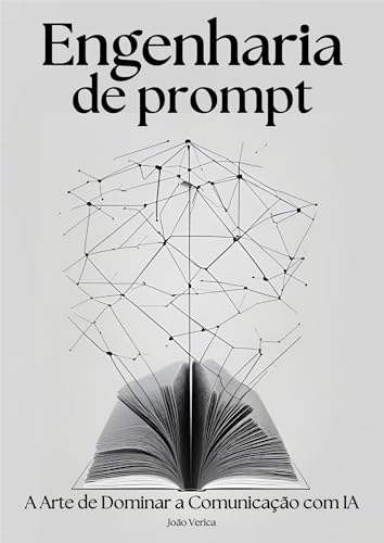 Engenharia de Prompts: A Arte de Dominar a Comunicação com IA
