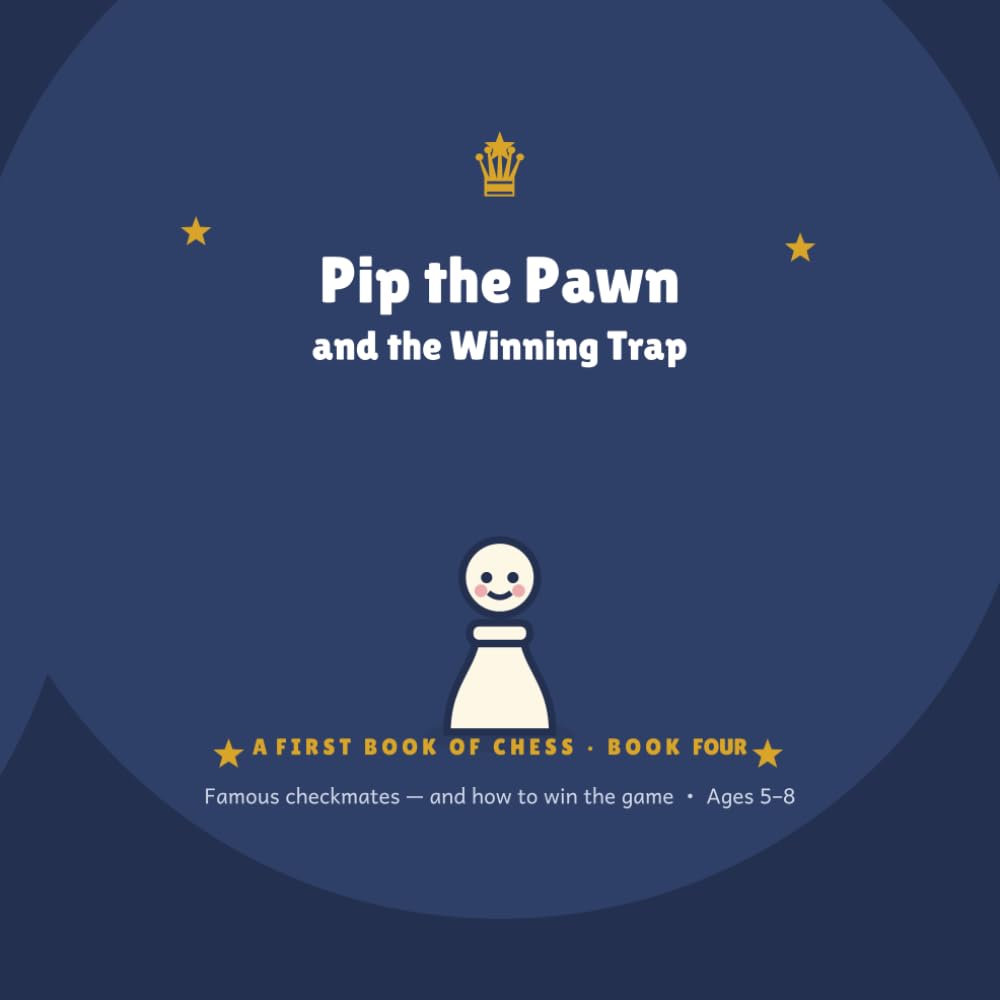 Pip the Pawn & the Winning Trap: A First Book of Chess - Book 4 (Pip the Pawn - A FIRST BOOK OF CHESS)