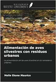 Alimentación de aves silvestres con residuos urbanos: La alimentación de las aves silvestres en los vertederos urbanos