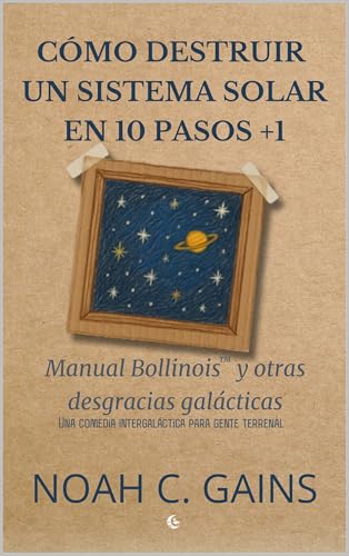 Cómo destruir un sistema solar en 10 pasos +1: Manual Bollinois y otras desgracias galácticas