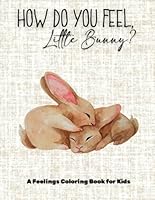How Do You Feel Today, Little Bunny?: A Sweet Easter Coloring Book About Feelings, Springtime Fun, and Fluffy Friends B0F5MXY8PK Book Cover