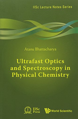 Ultrafast Optics and Spectroscopy in Physical Chemistry: A Textbook for Those Who Are New to the Field (Iisc Lecture Notes)
