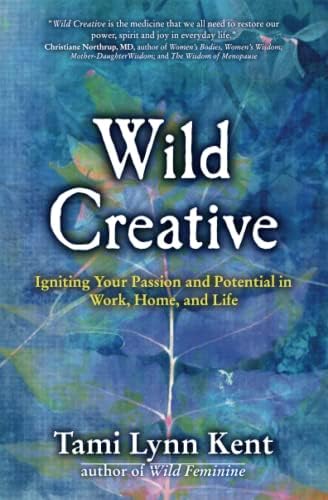 Wild Creative: Igniting Your Passion and Potential in Work, Home, and Life (2) (Reclaim Your Wild)