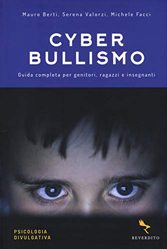Cyberbullismo. Guida completa per genitori, ragazzi e insegnant