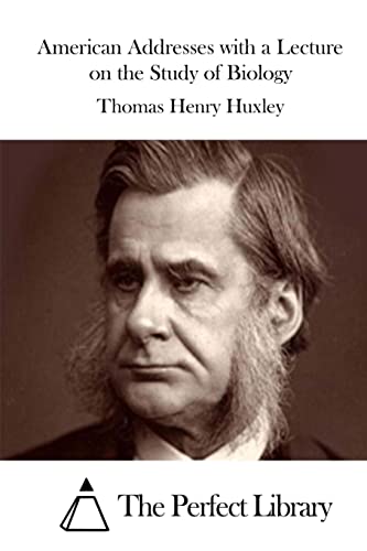 American Addresses with a Lecture on the Study of Biology (Perfect Library)