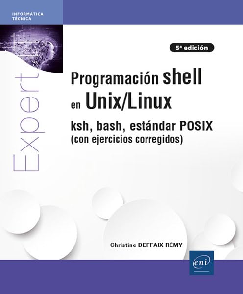 Programación shell en Unix/Linux: ksh, bash, estándar POSIX (con ejercicios corregidos) (Expert It)