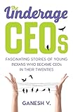 The Underage CEOs: Fascinating Stories of Young Indians Who Became CEOs in their Twenties