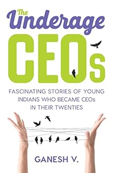 The Underage CEOs: Fascinating Stories of Young Indians Who Became CEOs in their Twenties