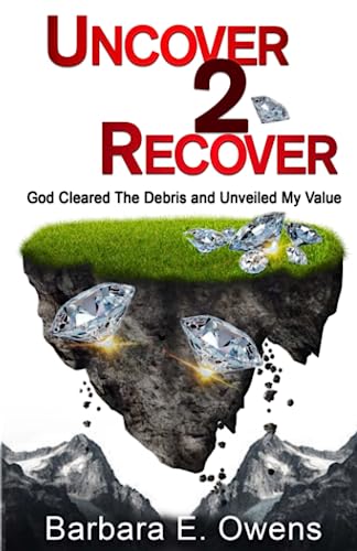 Uncover 2 Recover: God cleared the debris and unveiled my life