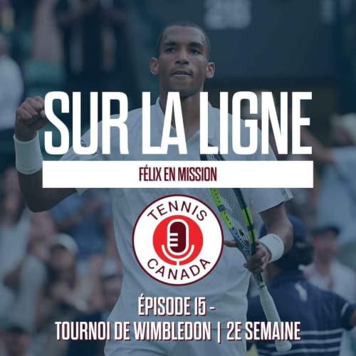 Sur La Ligne - EP15 - Wimbledon 2e semaine : F&eacute;lix en mission