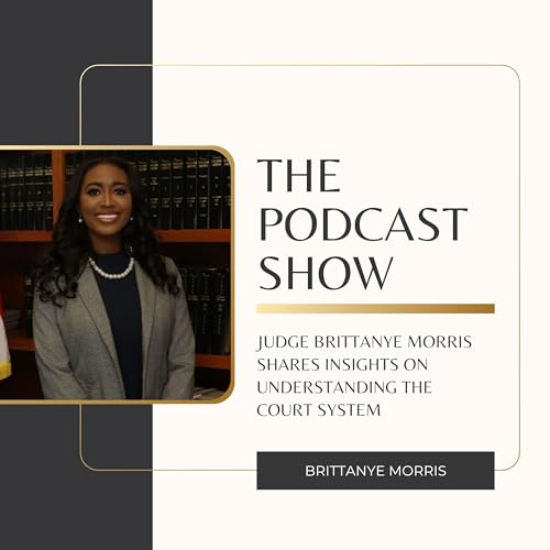 Judge Brittanye Morris Shares Insights on Understanding the Court System