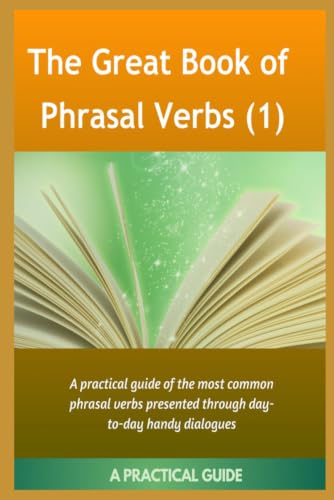 The Great Book Of Phrasal Verbs: A Practical Guide of the Most Common Phrasal Verbs