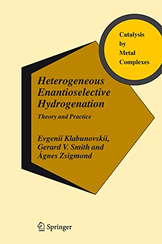 Heterogeneous Enantioselective Hydrogenation: Theory and Practice (Catalysis by Metal Complexes, 31)