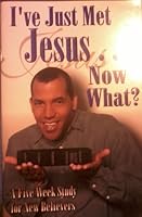I've Just Met Jesus...Now What B002BFAN18 Book Cover