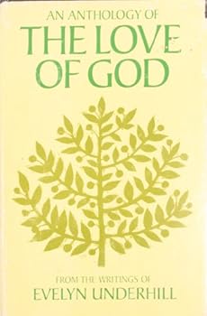 Hardcover An Anthology of the Love of God from the Writings of Evelyn Underhill Book