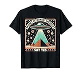 Ancient Astronaut Theorists Say Yes Alien UFO Theory T-Shirt