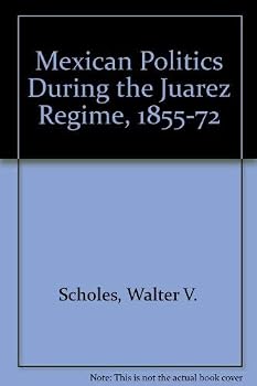 Mexican Politics During the Juarez Regime, 1855-72 (University of Missouri studies)