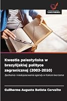 Kwestia palestynska w brazylijskiej polityce zagranicznej (2003-2010): Spotkania i niedopasowanie agendy w trakcie tworzenia (Polish Edition) 6203850608 Book Cover
