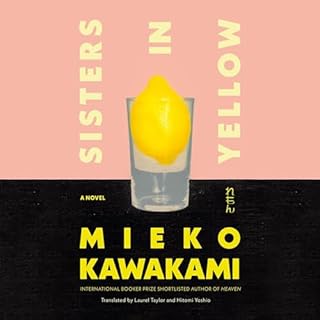 Sisters in Yellow Audiobook By Mieko Kawakami, Laurel Taylor - translator, Hitomi Yoshio - translator cover art