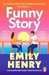 Funny Story: The Sunday Times bestselling steamy romance from the author of Beach Read
