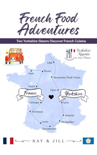 French Food Adventures: Two Yorkshire Sisters Discover French Cuisine