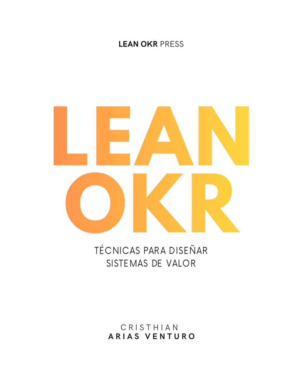 Lean OKR: Técnicas para diseñar sistemas de valor (Serie Lean OKR)