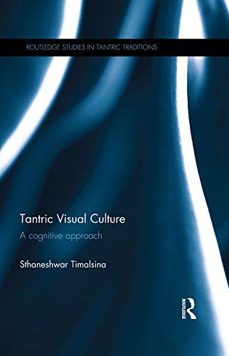 Tantric Visual Culture: A Cognitive Approach (Routledge Studies in Tantric Traditions)