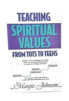 Teaching Spiritual Values - From Tots to Teens 0739200992 Book Cover