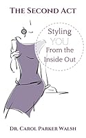 The Second Act: Styling YOU From The Inside Out 1519588291 Book Cover