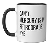 Can't. Sorry. Mercury is in retrograde. bye. horoscope humor Ceramic Mug, Black/White