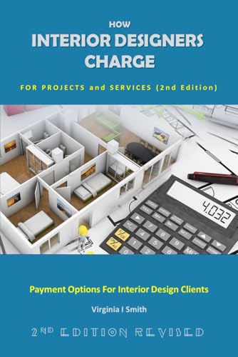 How Interior Designers Charge for Projects and Services (2nd Edition): Payment Options for Interior Design Clients