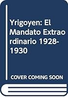 Yrigoyen: El Mandato Extraordinario 1928-1930 9500515830 Book Cover