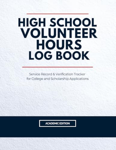 High School Volunteer Hours Log Book: Service Record & Verification Tracker for College and Scholarship Applications