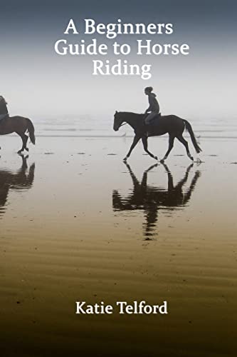 A Beginners Guide to Horse Riding: The Horse Ri... 1515066290 Book Cover