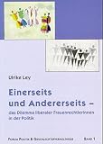 Einerseits und Andererseits - das Dilemma liberaler Frauenrechtlerinnen in der Politik (Forum Politik & Geschlechterverhältnisse)