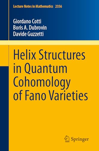 Helix Structures in Quantum Cohomology of Fano Varieties (Lecture Notes in Mathematics Book 2356)