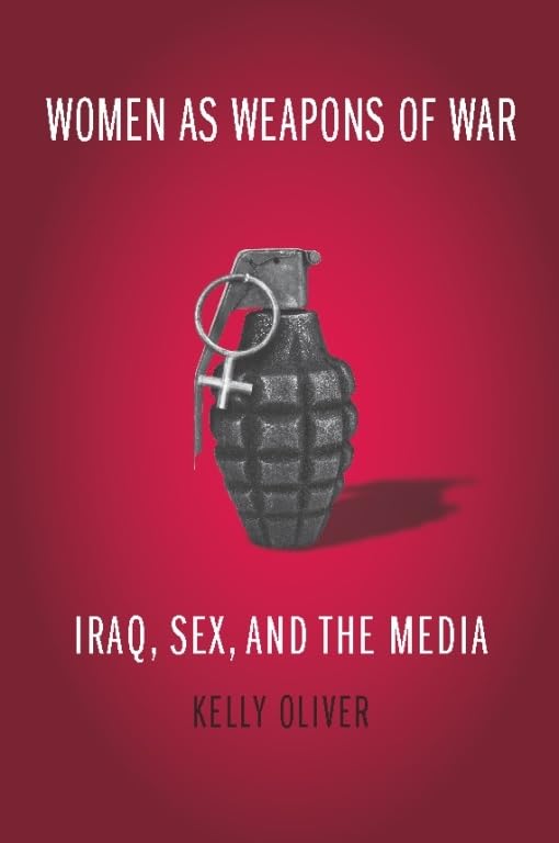 Women as Weapons of War: Iraq, Sex, and the Media