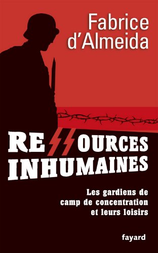 Télécharger Ressources inhumaines : Les gardiens de camps de concentration et leurs loisirs (Divers Histoire) PDF