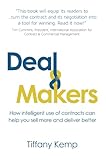 Deal Makers: How intelligent use of contracts can help you sell more and deliver better - Tiffany Kemp 