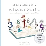 Si les chiffres m'étaient contés: Reconnaître, nommer et écrire les chiffres