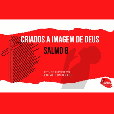 Salmo 8 | Criados &agrave; imagem de Deus | #001