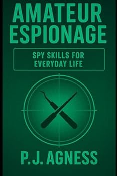 Amateur Espionage: Spy Skills for Everyday Life