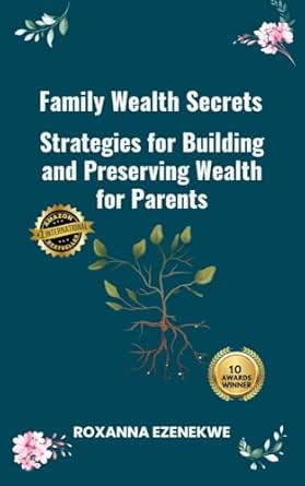 Family Wealth Secrets: Strategies for Building and Preserving Wealth for Parents
