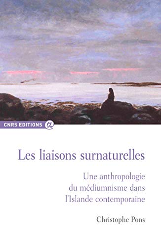 Télécharger Les Liaisons surnaturelles: Une anthropologie du médiumnisme dans l’Islande contemporaine PDF Ebook En Ligne