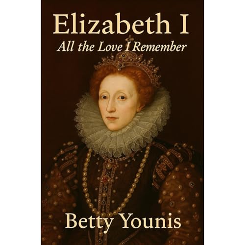 Elizabeth I: All the Love I Remember Audiolibro Por Betty Younis arte de portada