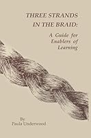 Three Strands in the Braid: A Guide for Enablers of Learning ((Three Learning Stories Ser.)) 1879678004 Book Cover
